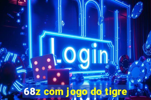 68z com jogo do tigre